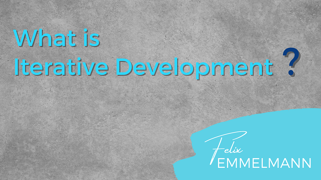 What is Iterative Development?